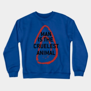 Man is the cruelest animal Crewneck Sweatshirt